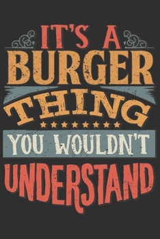 Paperback It's A Burger Thing You Wouldn't Understand: Want To Create An Emotional Moment For A Burger Family Member ? Show The Burger's You Care With This Pers Book