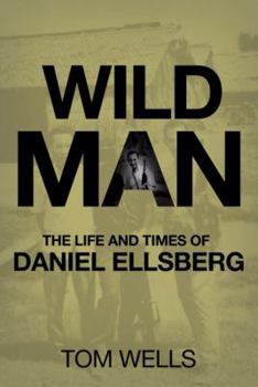 Paperback Wild Man: The Life and Times of Daniel Ellsberg Book
