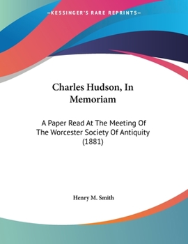 Paperback Charles Hudson, In Memoriam: A Paper Read At The Meeting Of The Worcester Society Of Antiquity (1881) Book