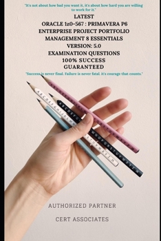 LATEST ORACLE 1z0-567 : PRIMAVERA P6 ENTERPRISE PROJECT PORTFOLIO MANAGEMENT 8 ESSENTIALS VERSION: 5.0 EXAMINATION QUESTIONS
