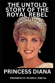 Paperback Princess Diana: The Untold Story of the Royal Rebel Book