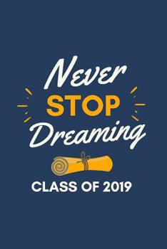Never Stop Dreaming: Graduation Gift- Lined Blank Notebook
