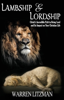 Paperback Lambship & Lordship: Christ's Incredible Path to Lordship and Its Impact on Your Christian Life Book