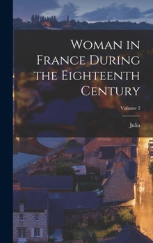 Hardcover Woman in France During the Eighteenth Century; Volume 2 Book