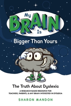 Paperback My Brain Is Bigger Than Yours: The Truth about Dyslexia Book