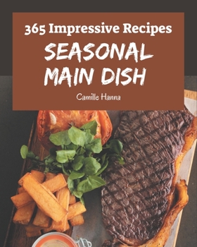 Paperback 365 Impressive Seasonal Main Dish Recipes: Best-ever Seasonal Main Dish Cookbook for Beginners Book