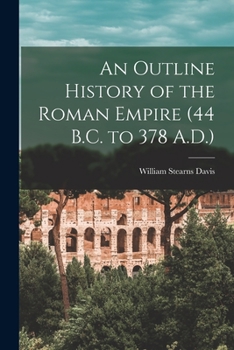 Paperback An Outline History of the Roman Empire (44 B.C. to 378 A.D.) Book