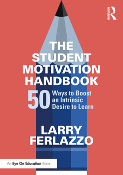 Paperback The Student Motivation Handbook: 50 Ways to Boost an Intrinsic Desire to Learn Book
