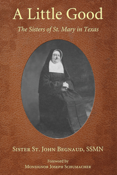 Paperback A Little Good: The Sisters of St. Mary in Texas Book
