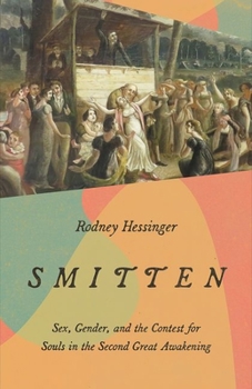 Hardcover Smitten: Sex, Gender, and the Contest for Souls in the Second Great Awakening Book