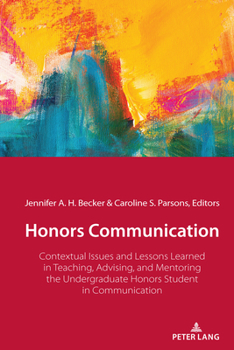 Hardcover Honors Communication: Contextual Issues and Lessons Learned in Teaching, Advising, and Mentoring the Undergraduate Honors Student in Communication Book
