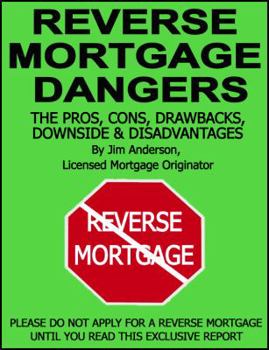 Paperback Reverse Mortgage Dangers: The Pros, Cons, Downside and Disadvantages Book