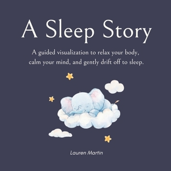 Paperback A Sleep Story: A guided visualization to relax your body, calm your mind, and gently drift off to sleep Book