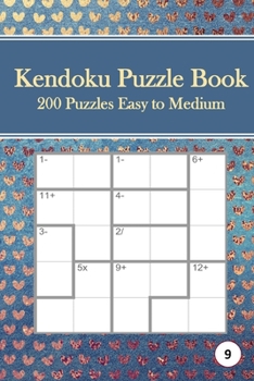 Kendoku Puzzle Book, 9: Tricky Logic Puzzles for Adults, 200 Easy Grids, STEM Challenging Numbers Logic Puzzles in Large Print for Fun Effecti