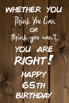 Paperback Whether You Think You Can or Think You Can't You are Right Happy 65th Birthday: 65th Birthday Gift / Journal / Notebook / Diary / Unique Greeting Card Book