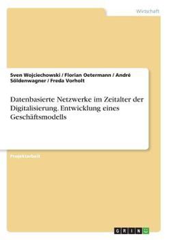 Paperback Datenbasierte Netzwerke im Zeitalter der Digitalisierung. Entwicklung eines Geschäftsmodells [German] Book