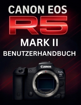 Paperback Canon EOS R5 Mark II Benutzerhandbuch: Das komplette Handbuch zur Beherrschung professioneller spiegelloser Fotografie [German] Book