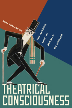 Hardcover Theatrical Consciousness: The Actor's Mind in Russian Modernism Book
