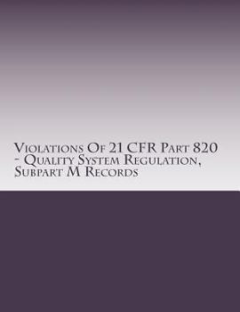 Paperback Violations Of 21 CFR Part 820 - Quality System Regulation, Subpart M Records: Warning Letters Issued by U.S. Food and Drug Administration Book