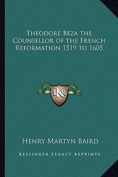 Paperback Theodore Beza the Counsellor of the French Reformation 1519 to 1605 Book