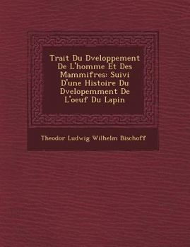 Paperback Trait Du D Veloppement de L'Homme Et Des Mammif Res: Suivi D'Une Histoire Du D Velopemment de L'Oeuf Du Lapin [French] Book
