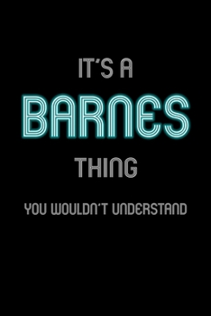 It's A Barnes Thing, You Wouldn't Understand: Personalized Notebook Journal With Name Blank Lined Customized Diary Logbook Gifts