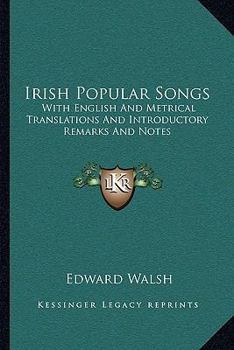 Paperback Irish Popular Songs: With English And Metrical Translations And Introductory Remarks And Notes Book