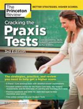 Paperback Cracking the Praxis Tests (Core Academic Skills + Subject Assessments + Plt Exams), 3rd Edition: The Strategies, Practice, and Review You Need to Help Book