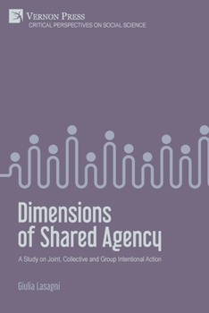 Paperback Dimensions of Shared Agency: A Study on Joint, Collective and Group Intentional Action Book