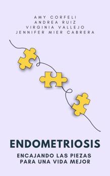 Paperback Endometriosis: Encajando las piezas para una vida mejor (Spanish Edition) [Spanish] Book