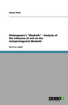 Shakespeare's "Macbeth" - Analysis of the influence of evil on the mainprotagonist Macbeth