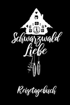 Schwarzwaldliebe Reisetagebuch: Dein persönliches Reiselogbuch für Deine nächste Tour durch den Schwarzwald - 12 Seiten mit Punkteraster!