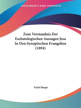 Paperback Zum Verstandnis Der Eschatologischen Aussagen Jesu In Den Synoptischen Evangelien (1894) [German] Book