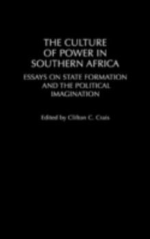 Hardcover The Culture of Power in Southern Africa: Essays on State Formation and the Political Imagination Book