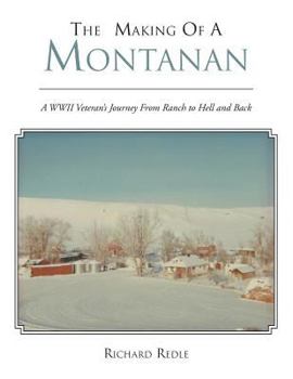 Paperback The Making of a Montanan: A WWII Veteran's Journey from Ranch to Hell Book