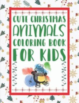 Paperback Cute Christmas Animals Coloring Book For Kids: Cute Animals Fun Coloring Book Christmas Themed Gift for kids & toddlers, Boys, Girls Book