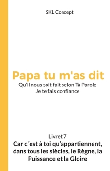 Paperback Car c'est à toi qu'appartiennent, dans tous les siècles, le règne, la puissance et la gloire: Papa tu m'as dit [French] Book