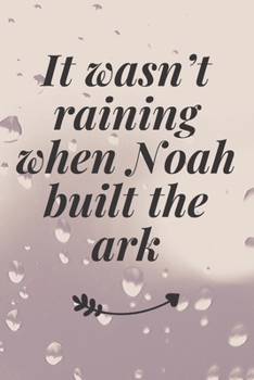 Paperback It wasn't raining when Noah built the ark: The Motivation Journal That Keeps Your Dreams /goals Alive and make it happen Book