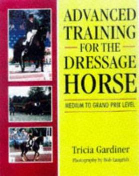 Paperback Advanced Training for the Dressage Horse: Medium to Grand Prix Level Book