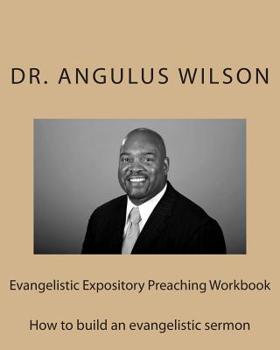 Paperback Evangelistic Expository Preaching Workbook: How to build an evangelistic sermon Book