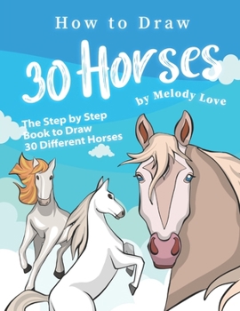 Paperback How to Draw 30 Horses: The Step by Step Book to Draw 30 Different Horses Book