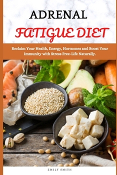 Paperback Adrenal Fatigue Diet: Reclaim Your Health, Energy, Hormones and Boost Your Immunity with Stress Free-Life Naturally Book