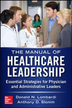 Paperback Manual of Healthcare Leadership: Essential Strategies for Physician and Administrative Leaders Book