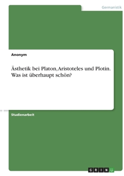 Paperback Ästhetik bei Platon, Aristoteles und Plotin. Was ist überhaupt schön? [German] Book