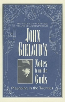 Hardcover John Gielgud's Notes from the Gods: Playgoing in the Twenties Book