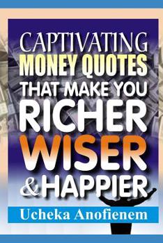 Paperback Captivating Money Quotes that Make You Richer, Wiser and Happier Book