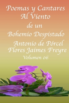 Poemas y Cantares Al Viento Del Bohemio Despistado Volumen 06: Volumen 06 (Spanish Edition)
