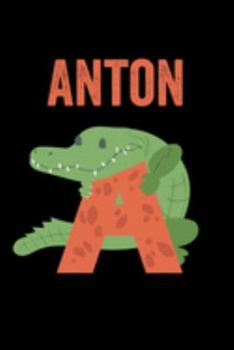 Paperback Anton: Journal (Diary, Notebook) Personalized Custom Name Alphabet Alligator Birthday Gift for Boys Book