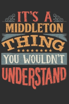 Paperback It's A Middleton You Wouldn't Understand: Want To Create An Emotional Moment For A Middleton Family Member ? Show The Middleton's You Care With This P Book