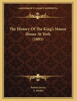 Paperback The History Of The King's Manor House At York (1883) Book